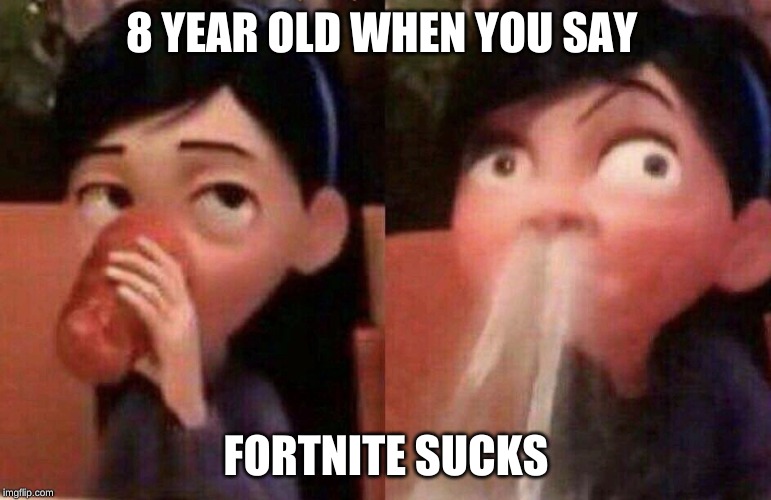 8 YEAR OLD WHEN YOU SAY; FORTNITE SUCKS | image tagged in violet | made w/ Imgflip meme maker