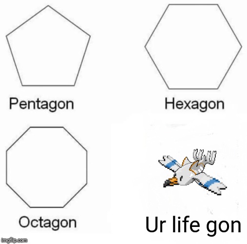 It's cursed alrght... | Ur life gon | image tagged in memes,pentagon hexagon octagon,cursed image | made w/ Imgflip meme maker