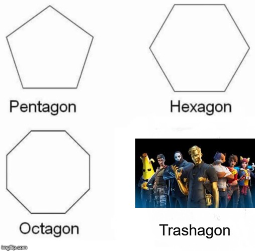 Pentagon Hexagon Octagon | Trashagon | image tagged in memes,pentagon hexagon octagon | made w/ Imgflip meme maker