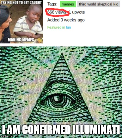 I AM CONFIRMED ILLUMINATI | image tagged in illuminati | made w/ Imgflip meme maker