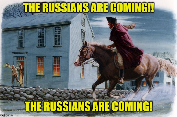 Paul Revere 3 | THE RUSSIANS ARE COMING!! THE RUSSIANS ARE COMING! | image tagged in paul revere 3 | made w/ Imgflip meme maker