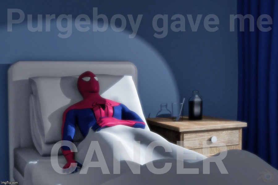 Purgeboy Weekend will put Spiderman in the hospital | Purgeboy gave me; CANCER | image tagged in purgeboy,cancer,spiderman hospital,purgeboy weekend | made w/ Imgflip meme maker