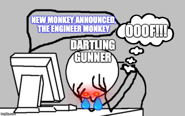 Computer Guy Facepalm | NEW MONKEY ANNOUNCED, THE ENGINEER MONKEY; OOOF!!! DARTLING GUNNER | image tagged in memes,computer guy facepalm | made w/ Imgflip meme maker