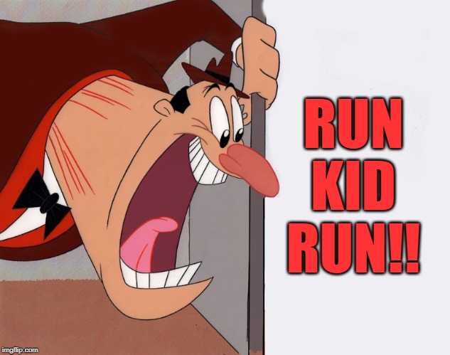 yelling guy | RUN KID RUN!! | image tagged in yelling guy | made w/ Imgflip meme maker