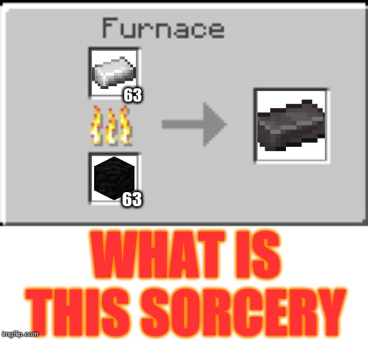 WHAT IS THIS SORCERY | 63; 63; WHAT IS
THIS SORCERY | image tagged in minecraft,sorcery | made w/ Imgflip meme maker