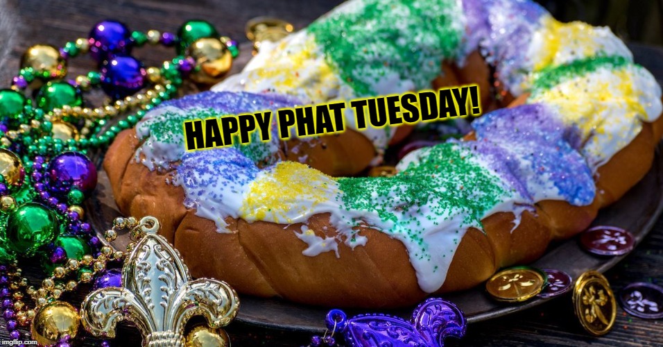 Laissez les Bons Temps rouler | HAPPY PHAT TUESDAY! | image tagged in mardi gras | made w/ Imgflip meme maker