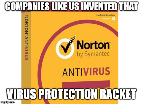 COMPANIES LIKE US INVENTED THAT VIRUS PROTECTION RACKET | made w/ Imgflip meme maker
