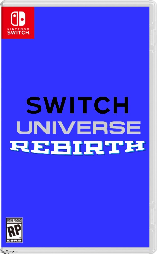 The new reality beginnth! | image tagged in nintendo switch cartridge case,reality,rebirth | made w/ Imgflip meme maker