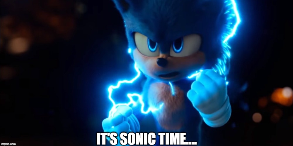 gotta go fast! | IT'S SONIC TIME.... | image tagged in sonic powers up | made w/ Imgflip meme maker