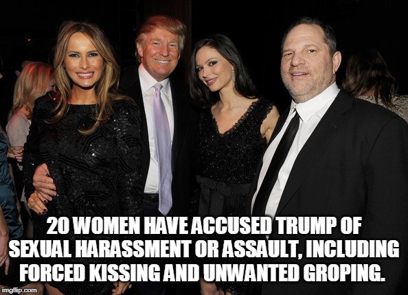 Trump Weinstein | 20 WOMEN HAVE ACCUSED TRUMP OF SEXUAL HARASSMENT OR ASSAULT, INCLUDING FORCED KISSING AND UNWANTED GROPING. | image tagged in trump weinstein | made w/ Imgflip meme maker