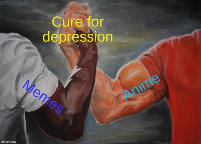 Epic Handshake | Cure for depression; Anime; Memes | image tagged in memes,epic handshake | made w/ Imgflip meme maker