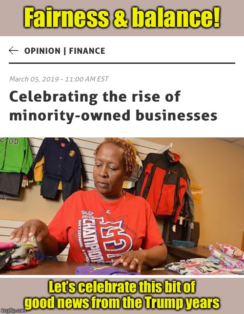 Much more should be done in my opinion, but credit where credit is due. | Fairness & balance! Let’s celebrate this bit of good news from the Trump years | image tagged in minority-owned businesses,economy,economics,minorities,business,trump | made w/ Imgflip meme maker