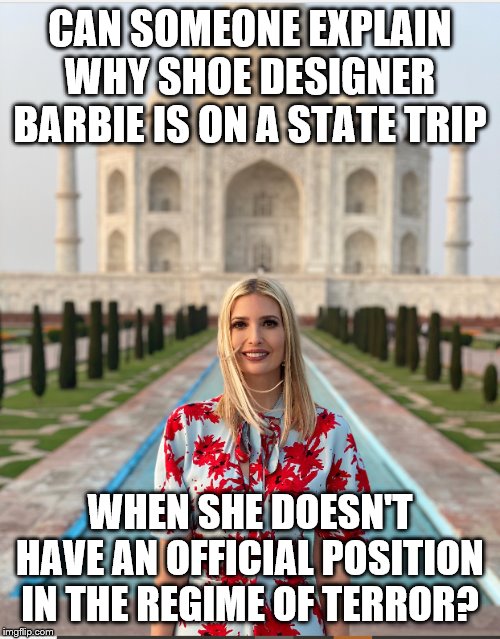 SDB in India | CAN SOMEONE EXPLAIN WHY SHOE DESIGNER BARBIE IS ON A STATE TRIP; WHEN SHE DOESN'T HAVE AN OFFICIAL POSITION IN THE REGIME OF TERROR? | image tagged in sdb in india | made w/ Imgflip meme maker