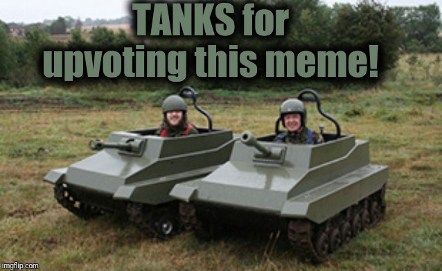 Ready! Aim! Upvote!! | TANKS for upvoting this meme! | image tagged in tanks,upvotes,lol | made w/ Imgflip meme maker