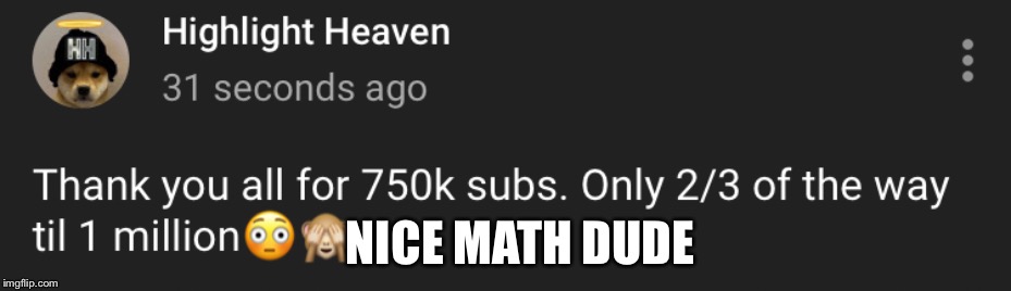 NICE MATH DUDE | image tagged in dumb people,memes | made w/ Imgflip meme maker