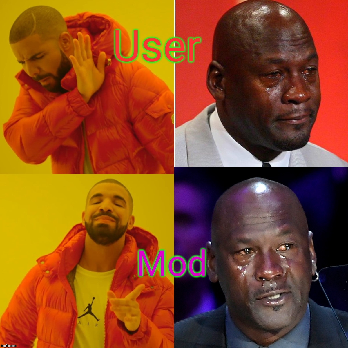 This changes everything... | User; Mod | image tagged in drake hotline bling,crying michael jordan,user v mod,memes,funny memes,everyones_a_mod stream | made w/ Imgflip meme maker