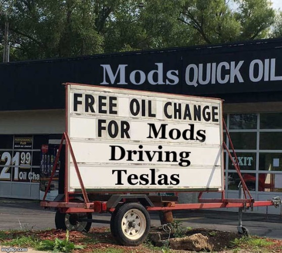 FREE OIL CHANGE FOR MODS DRIVING TESLA'S | made w/ Imgflip meme maker