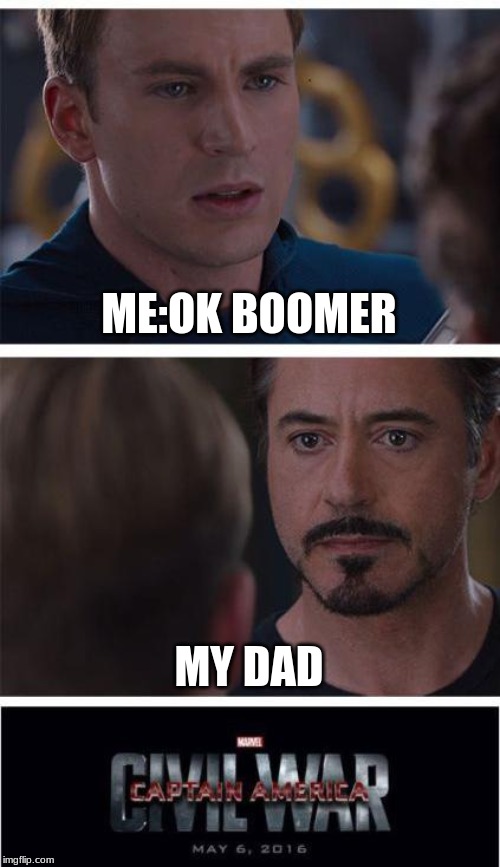 Marvel Civil War 1 Meme | ME:OK BOOMER; MY DAD | image tagged in memes,marvel civil war 1 | made w/ Imgflip meme maker