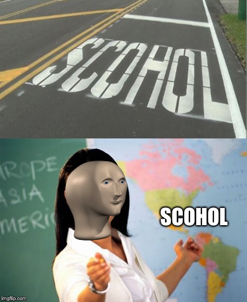 SCOHOL | image tagged in memes | made w/ Imgflip meme maker