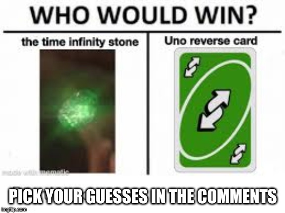 Who Will Win | PICK YOUR GUESSES IN THE COMMENTS | image tagged in uno | made w/ Imgflip meme maker