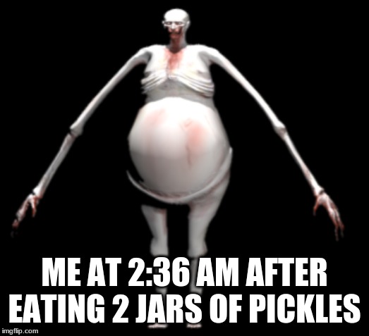 ME AT 2:36 AM AFTER EATING 2 JARS OF PICKLES | image tagged in 096,scp,scp096,lol,lol so funny,pickles | made w/ Imgflip meme maker