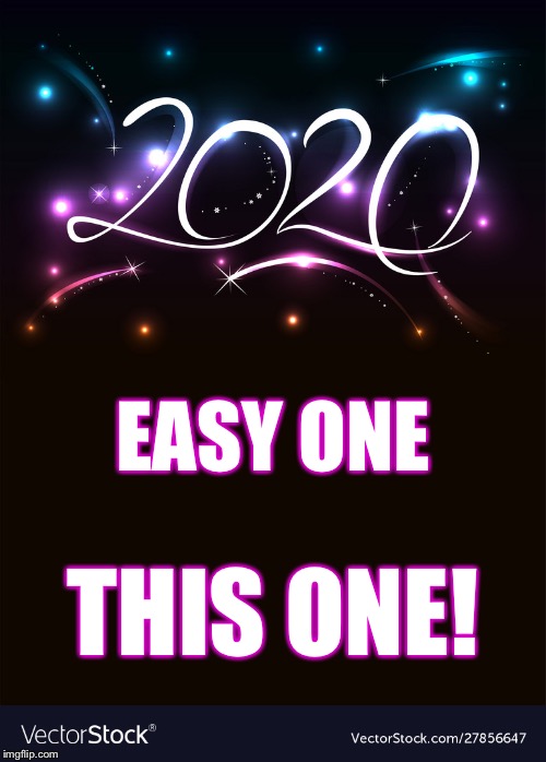 2020 | THIS ONE! EASY ONE | image tagged in 2020 | made w/ Imgflip meme maker