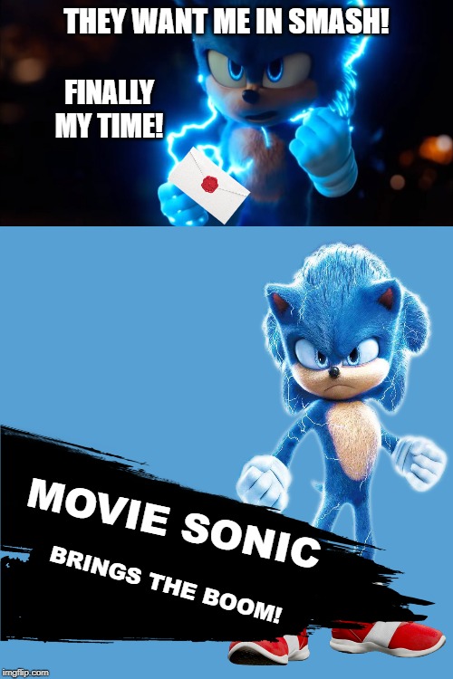 Aw yeah! | THEY WANT ME IN SMASH! FINALLY MY TIME! MOVIE SONIC; BRINGS THE BOOM! | image tagged in sonic powers up,super smash bros,dlc,sonic the hedgehog,sonic movie | made w/ Imgflip meme maker