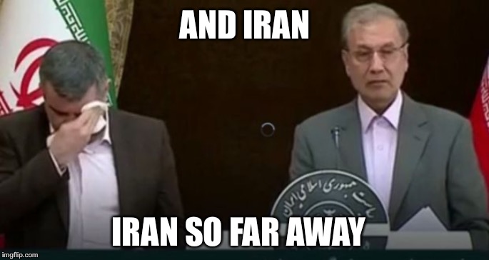 Iran So Far Away | AND IRAN; IRAN SO FAR AWAY | image tagged in iran,coronavirus,flock of seagulls | made w/ Imgflip meme maker