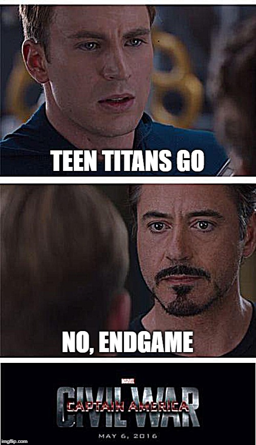 Marvel Civil War 1 Meme | TEEN TITANS GO; NO, ENDGAME | image tagged in memes,marvel civil war 1 | made w/ Imgflip meme maker