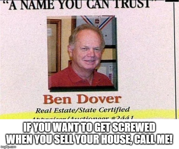 No Thanks | IF YOU WANT TO GET SCREWED WHEN YOU SELL YOUR HOUSE, CALL ME! | image tagged in funny name | made w/ Imgflip meme maker