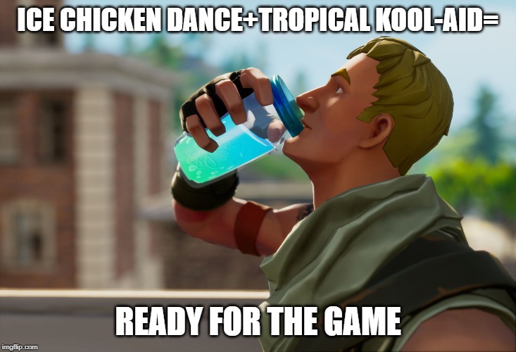 Fortnite the frog | ICE CHICKEN DANCE+TROPICAL KOOL-AID=; READY FOR THE GAME | image tagged in fortnite the frog | made w/ Imgflip meme maker