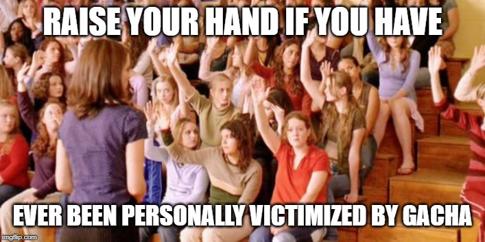 Raise your hand if you have ever been personally victimized by R | RAISE YOUR HAND IF YOU HAVE; EVER BEEN PERSONALLY VICTIMIZED BY GACHA | image tagged in raise your hand if you have ever been personally victimized by r,obeyme | made w/ Imgflip meme maker