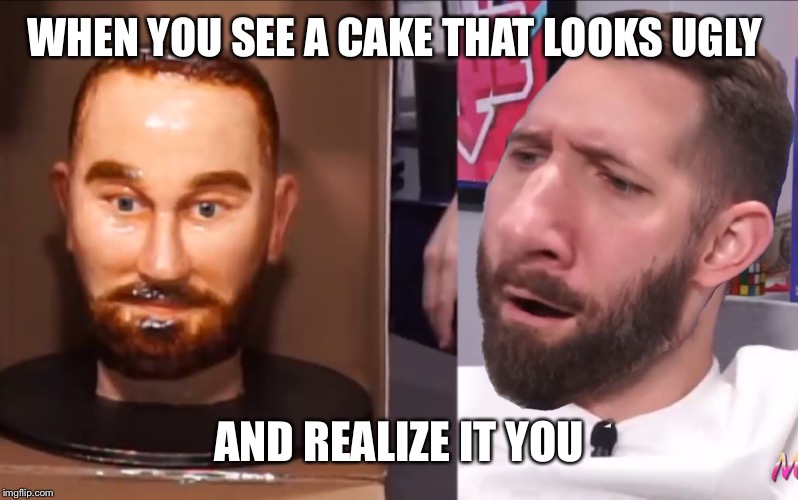 Ugly | WHEN YOU SEE A CAKE THAT LOOKS UGLY; AND REALIZE IT YOU | image tagged in ugly | made w/ Imgflip meme maker