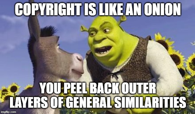 SHREK & ONIONS | COPYRIGHT IS LIKE AN ONION; YOU PEEL BACK OUTER LAYERS OF GENERAL SIMILARITIES | image tagged in shrek  onions | made w/ Imgflip meme maker