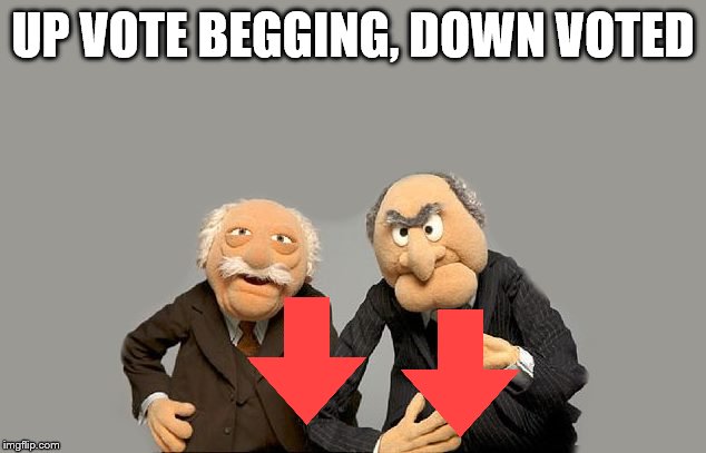 up-down-vote | UP VOTE BEGGING, DOWN VOTED | image tagged in up-down-vote | made w/ Imgflip meme maker