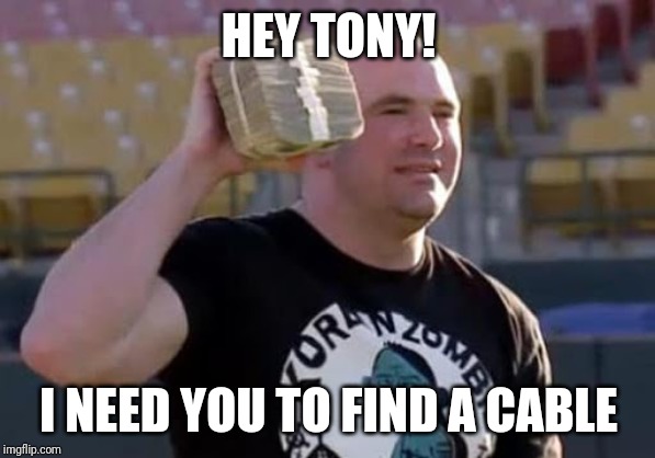 HEY TONY! I NEED YOU TO FIND A CABLE | made w/ Imgflip meme maker