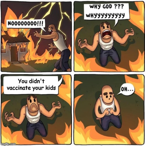 #Vaxurspawns | You didn't vaccinate your kids | image tagged in why god,vaccine,antivax | made w/ Imgflip meme maker