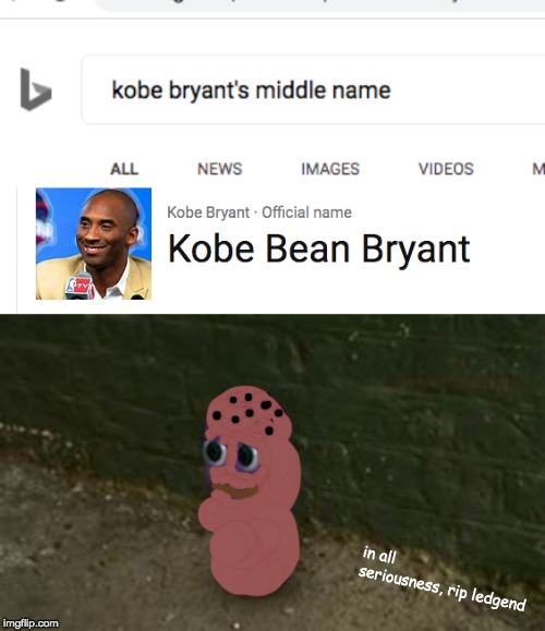 Kobe Beanos Bryant |  in all seriousness, rip ledgend | image tagged in kobe bryant,memes,funny,beanos | made w/ Imgflip meme maker