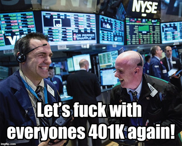 You guys are a riot. | image tagged in wall street,410k,memes | made w/ Imgflip meme maker