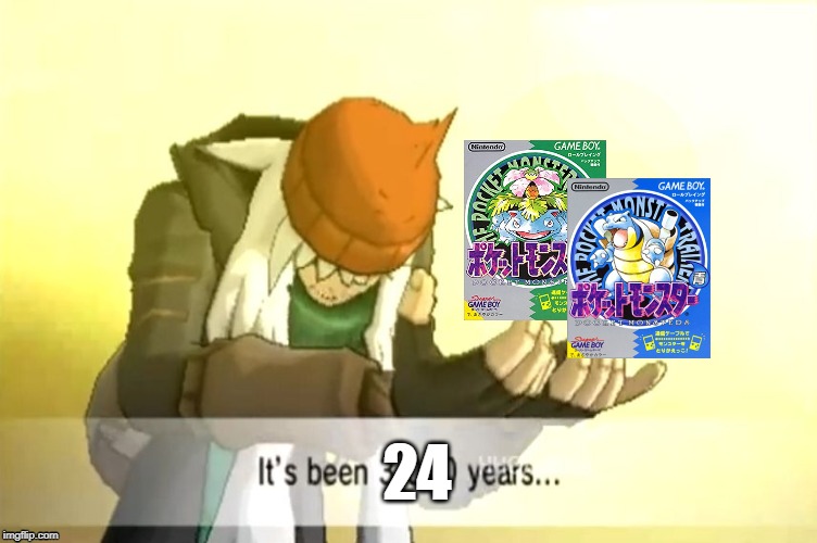 It's been 24 years... | 24 | image tagged in it's been 3000 years,pokemon,birthday,anniversary | made w/ Imgflip meme maker