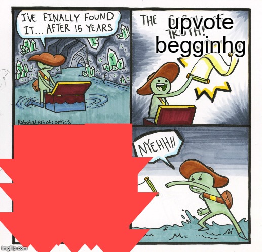 The Scroll Of Truth | upvote begginhg | image tagged in memes,the scroll of truth | made w/ Imgflip meme maker