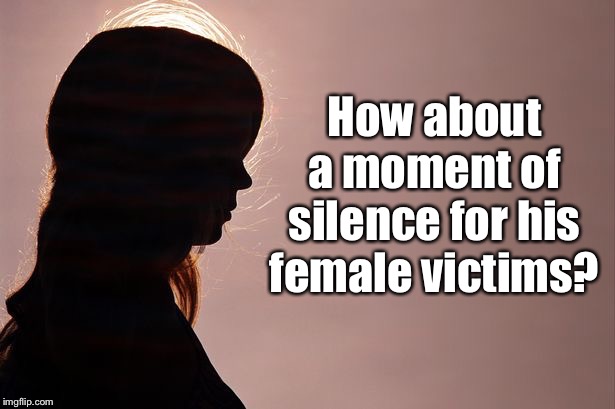 rape victim | How about a moment of silence for his female victims? | image tagged in rape victim | made w/ Imgflip meme maker