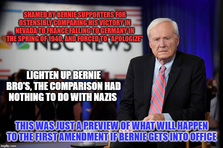 ... and the gulags will be filled with Trump supporters. | SHAMED BY BERNIE SUPPORTERS FOR OSTENSIBLY COMPARING HIS VICTORY IN NEVADA TO FRANCE FALLING TO GERMANY IN THE SPRING OF 1940, AND FORCED TO "APOLOGIZE"; LIGHTEN UP BERNIE BRO'S, THE COMPARISON HAD NOTHING TO DO WITH NAZIS; THIS WAS JUST A PREVIEW OF WHAT WILL HAPPEN TO THE FIRST AMENDMENT IF BERNIE GETS INTO OFFICE | image tagged in chris matthews,mslsd,msnbc,first amendment | made w/ Imgflip meme maker