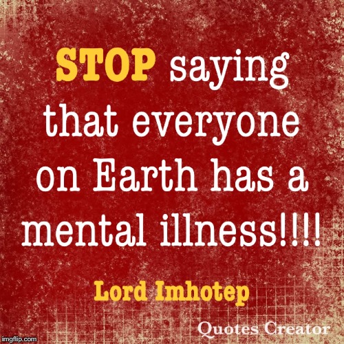 Just stop will you!? Thanks......-_- | image tagged in mental illness,mental health | made w/ Imgflip meme maker