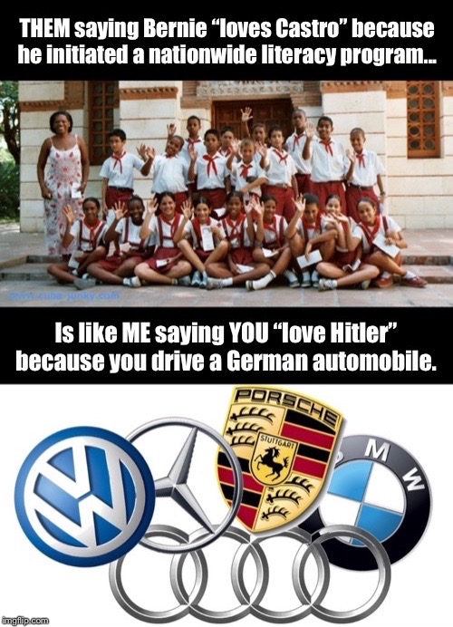 Saying you love Castro because he initiated a literacy program is like me saying you love Hitler because you drive a German auto | image tagged in bernie sanders,hitler,castro | made w/ Imgflip meme maker