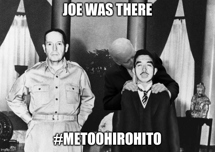 Japan surrenders to the sniff | JOE WAS THERE; #METOOHIROHITO | image tagged in biden,metoo | made w/ Imgflip meme maker