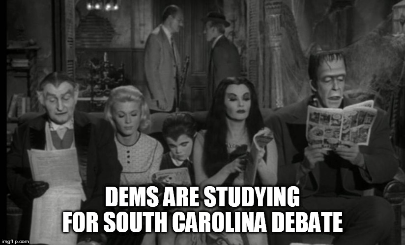 The Dems in South Carolina | DEMS ARE STUDYING FOR SOUTH CAROLINA DEBATE | image tagged in debate,democratic primary,2020,munsters,south carolina | made w/ Imgflip meme maker