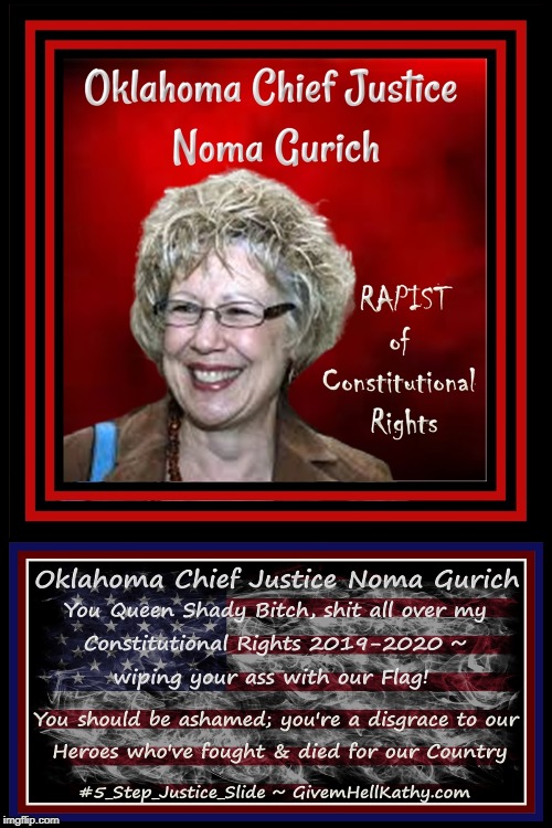 Oklahoma Supreme Court Chief Justice Noma Gurich raped my Due Process, Liberty and Freedom of Speech 2019-2020 | image tagged in oklahoma,court,corruption,supreme court,judge,tyranny | made w/ Imgflip meme maker