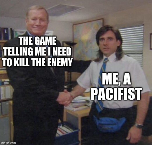 the office congratulations | THE GAME TELLING ME I NEED TO KILL THE ENEMY; ME, A PACIFIST | image tagged in the office congratulations,memes | made w/ Imgflip meme maker