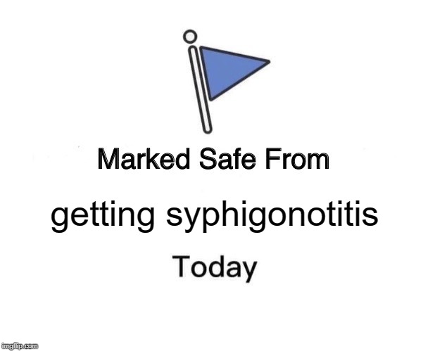 Marked Safe From | getting syphigonotitis | image tagged in memes,marked safe from | made w/ Imgflip meme maker